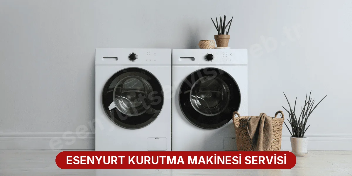 Esenyurt Kurutma Makinesi Servisi